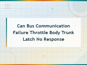 Can Bus Communication Failure: Throttle Body and Trunk Latch No Response - Wiring Fault Diagnosis