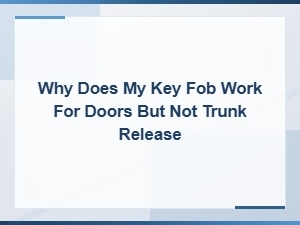 Why Does My Key Fob Work for Doors but Not Trunk Release