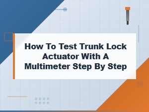 How to Test a Trunk Lock Actuator with a
